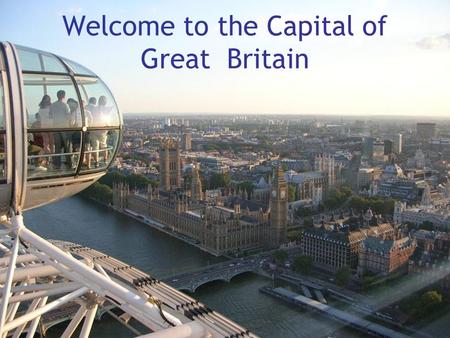Welcome to the Capital of Great Britain. Top London’s Attractions.
