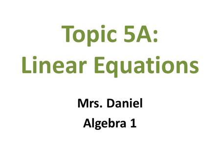 Topic 5A: Linear Equations