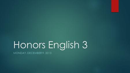 Honors English 3 MONDAY, DECEMBER 9, 2013. Agenda  Bellringer – Short Answer/Recall from notes  Beowulf  In-class reading focus: Elements of an epic.