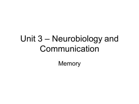 Unit 3 – Neurobiology and Communication
