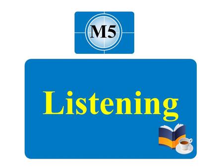 M5 Listening. 注 : 另附 word 文档。 点击此处链接 Listen to the conversation.