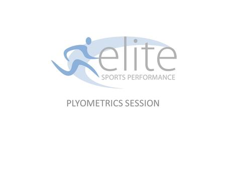 PLYOMETRICS SESSION. 1. Age Group Suitable for all players aged 12 and over 2. Session Objectives A. To begin to develop players all round power B. To.