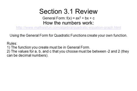 Section 3.1 Review General Form: f(x) = ax 2 + bx + c How the numbers work:  Using the General.