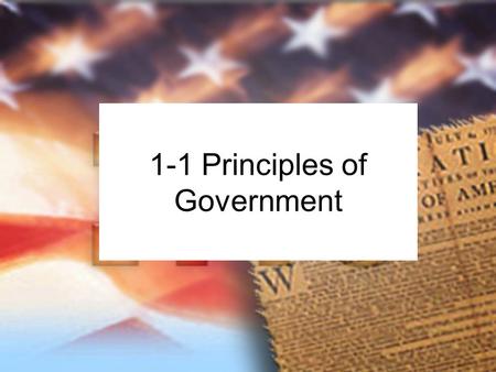 1-1 Principles of Government. State: Synonym: country. “Political community that occupies a definite territory and has an organized government with the.
