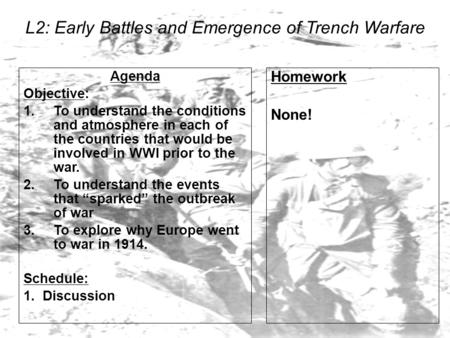 L2: Early Battles and Emergence of Trench Warfare Agenda Objective: 1.To understand the conditions and atmosphere in each of the countries that would be.