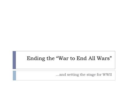 Ending the “War to End All Wars” …and setting the stage for WWII.