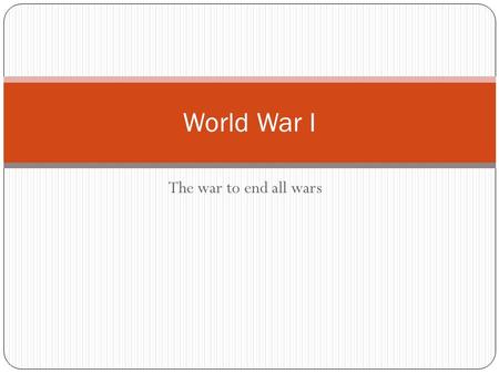 The war to end all wars World War I. Main Causes for the war Militarism: Build up of army and weapons of many European powers Allies/Assassination: Triple.