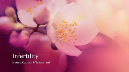Infertility Issues, Causes & TreatmentIssues, Causes & Treatment.