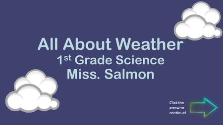 All About Weather 1st Grade Science Miss. Salmon