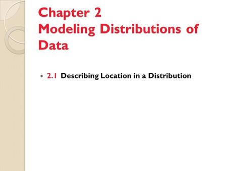 Chapter 2 Modeling Distributions of Data 2.1Describing Location in a Distribution.