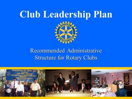 Club Leadership Plan Recommended Administrative Structure for Rotary Clubs.