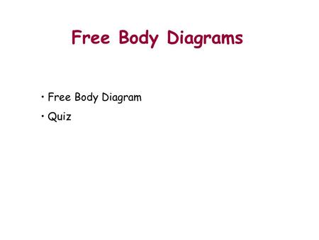Free Body Diagrams Outline Free Body Diagram Quiz.
