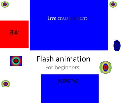 Flash animation For beginners. homework Your homework is over two weeks so please write in each week of your planner for the next two weeks For homework.