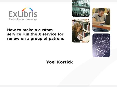 How to make a custom service run the X service for renew on a group of patrons Yoel Kortick.