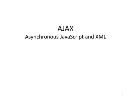 AJAX Asynchronous JavaScript and XML 1. AJAX Outline What is AJAX? Benefits Real world examples How it works 2.