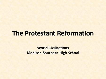 The Protestant Reformation World Civilizations Madison Southern High School.