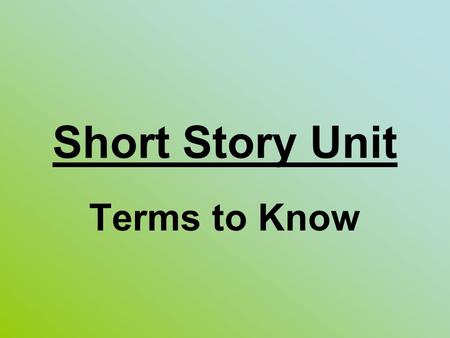 Short Story Unit Terms to Know. Fiction Prose writing that tells about imaginary characters and events.