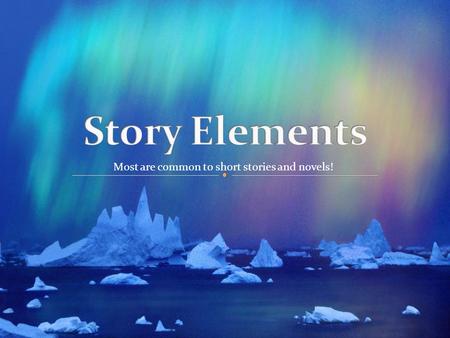 Most are common to short stories and novels!. - where the story takes place - includes the following: geographical location time period socio-economic.