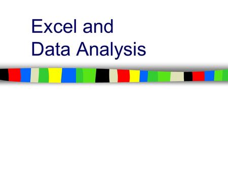 Excel and Data Analysis. Excel can be a powerful tool for analysis Excel provides many tools for analyzing data –Filtering –Sorting –Formulas –Charts.