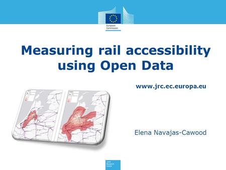 Www.jrc.ec.europa.eu Measuring rail accessibility using Open Data Elena Navajas-Cawood.