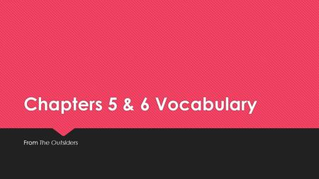 Chapters 5 & 6 Vocabulary From The Outsiders.