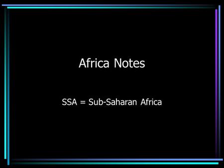 Africa Notes SSA = Sub-Saharan Africa. The Land A series of steplike plateaus dominates lands south of the Sahara High elevations and a narrow coastal.
