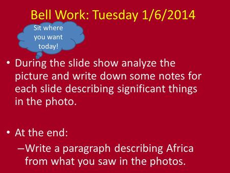 Bell Work: Tuesday 1/6/2014 During the slide show analyze the picture and write down some notes for each slide describing significant things in the photo.