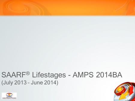 SAARF ® Lifestages - AMPS 2014BA (July 2013 – June 2014)