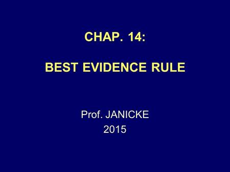 CHAP. 14: BEST EVIDENCE RULE Prof. JANICKE 2015. Chap. 14 -- Best Ev. Rule2 APPLIES ONLY TO: WRITINGS PHOTOGRAPHS RECORDINGS.