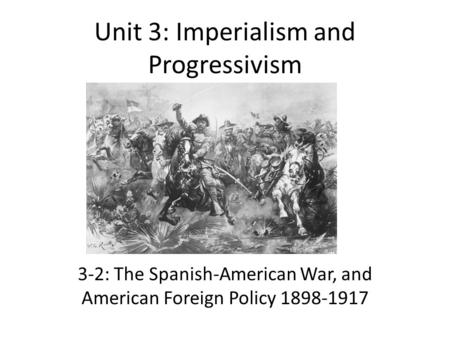 Unit 3: Imperialism and Progressivism