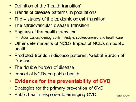 Definition of the ‘health transition’ Trends of disease patterns in populations The 4 stages of the epidemiological transition The cardiovascular disease.
