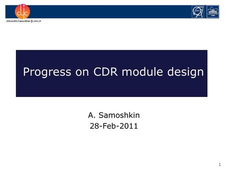 cern.ch 1 A. Samoshkin 28-Feb-2011 Progress on CDR module design.