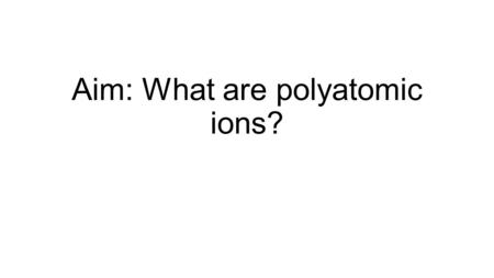 Aim: What are polyatomic ions?. General Rules 1.Select the central atom (atom in the middle); the least electronegative atom (H and halogens will not.