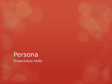 Persona Presentation Skills. Appearance  Communicate your intentions  Look appropriate for:  The type of presentation  The culture  The audience.