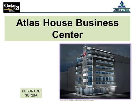 Atlas House Business Center BELGRADE SERBIA Each office is independently owned and operated.