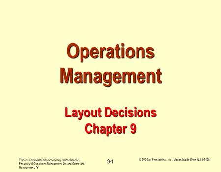 Transparency Masters to accompany Heizer/Render – Principles of Operations Management, 5e, and Operations Management, 7e 9-1 © 2004 by Prentice Hall, Inc.,