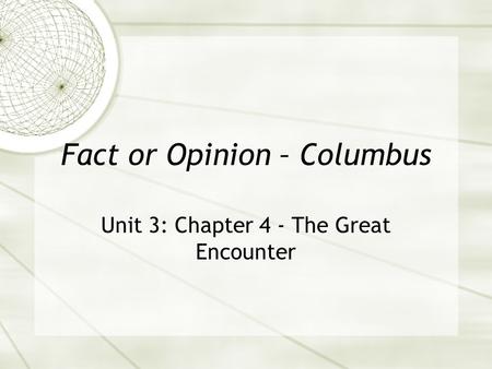 Fact or Opinion – Columbus Unit 3: Chapter 4 - The Great Encounter.