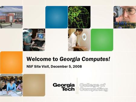 Welcome to Georgia Computes! NSF Site Visit, December 5, 2008.