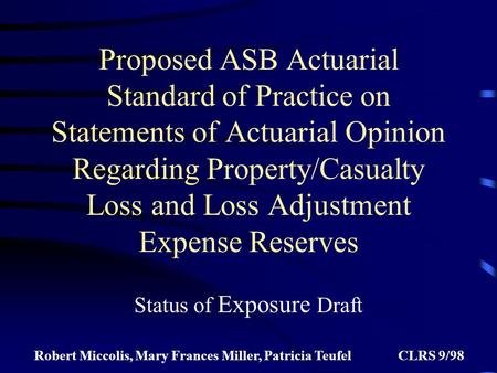 Proposed ASB Actuarial Standard of Practice on Statements of Actuarial Opinion Regarding Property/Casualty Loss and Loss Adjustment Expense Reserves Status.