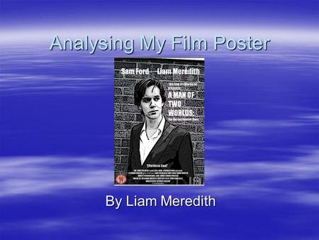 Analysing My Film Poster By Liam Meredith. Other Film Posters  In order to create a realistic film poster it is important to deconstruct existing posters.