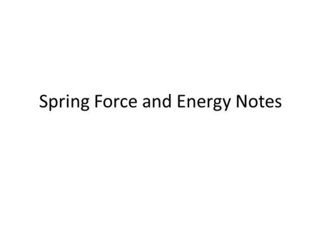 Spring Force and Energy Notes
