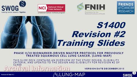 PHASE II/III BIOMARKER-DRIVEN MASTER PROTOCOL FOR PREVIOUSLY TREATED SQUAMOUS CELL LUNG CANCER. (LUNG-MAP) THIS SLIDE DECK CONTAINS AN OVERVIEW OF THE.