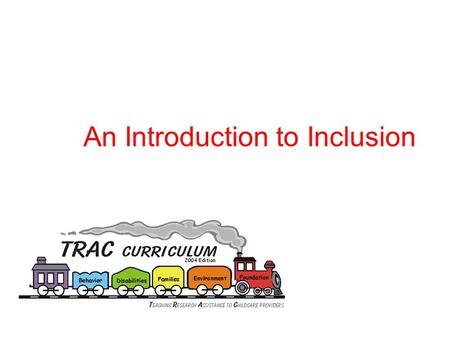 An Introduction to Inclusion. Within a DAP Program  Individual, small group and large group activities  Adults facilitate children's exploration  Broad.
