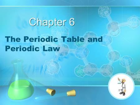 Chapter 6 The Periodic Table and Periodic Law. Historical Timeline Development of the Periodic Table.