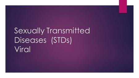 Sexually Transmitted Diseases (STDs) Viral. Viral STDs  Can NOT be cured  Contagious  Virus  Once you contract the virus you have it for life.