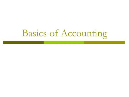 Basics of Accounting. Accounting has 3 main activities 1. Identifying  select events that are evidence of economic activity 2. Recording  provide a.