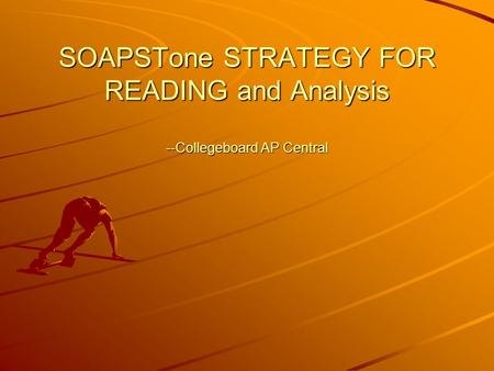 SOAPSTone STRATEGY FOR READING and Analysis --Collegeboard AP Central.