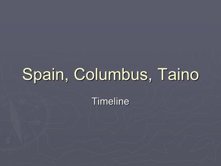 Spain, Columbus, Taino Timeline.