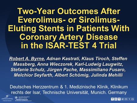 Two-Year Outcomes After Everolimus- or Sirolimus- Eluting Stents in Patients With Coronary Artery Disease in the ISAR-TEST 4 Trial Robert A. Byrne, Adnan.