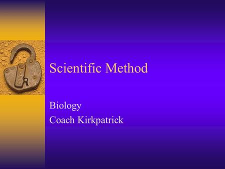 Scientific Method Biology Coach Kirkpatrick. Introduction  Science: A way to investigate.  Biology: The study of life.